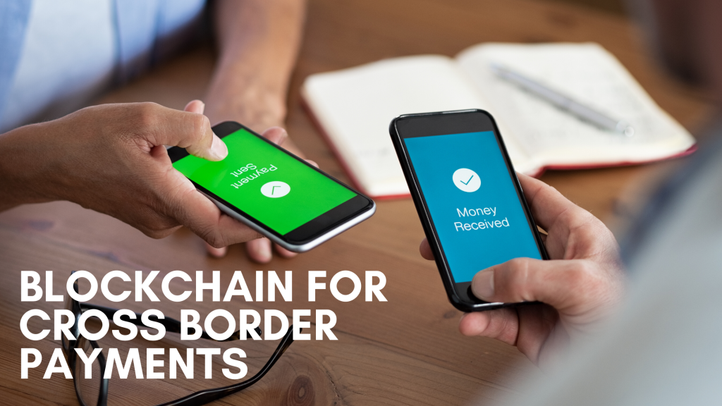 Blockchain for Cross Border Payments